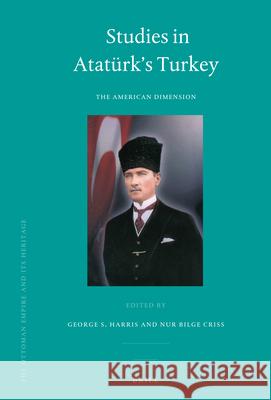 Studies in Atatürk's Turkey: The American Dimension George Harris, Nur Bilge Criss 9789004174344 Brill