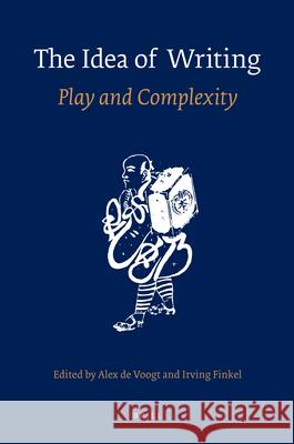 The Idea of Writing: Play and Complexity Alex de Voogt, Irving Finkel 9789004174467 Brill