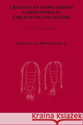 Crustacean Zooplankton Communities in Chilean Inland Waters Patricio R. D 9789004174603 Brill Academic Publishers