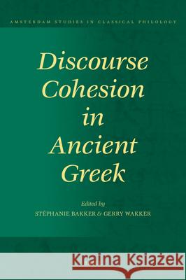 Discourse Cohesion in Ancient Greek G. C. Wakker S. J. Bakker 9789004174726 Brill Academic Publishers