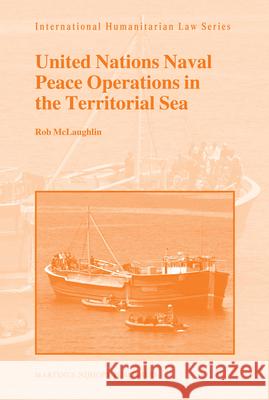 United Nations Naval Peace Operations in the Territorial Sea R. McLaughlin 9789004174795 Martinus Nijhoff Publishers / Brill Academic