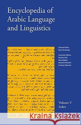 Encyclopedia of Arabic Language and Linguistics, Volume 5: Index Mushira Eid Alaa Elgibali Manfred Woidich 9789004174849 Brill Academic Publishers