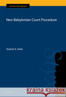 Neo-Babylonian Court Procedure Shalom Holtz 9789004174962