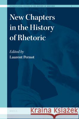 New Chapters in the History of Rhetoric L. Pernot 9789004175020 Brill Academic Publishers