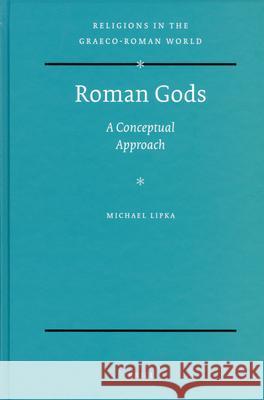 Roman Gods: A Conceptual Approach Michael Lipka 9789004175037 Brill Academic Publishers