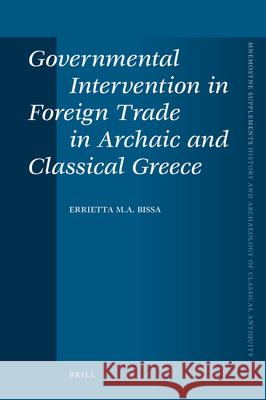 Governmental Intervention in Foreign Trade in Archaic and Classical Greece E. Bissa 9789004175044 Brill Academic Publishers