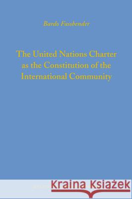 The United Nations Charter as the Constitution of the International Community Bardo Fassbender 9789004175105