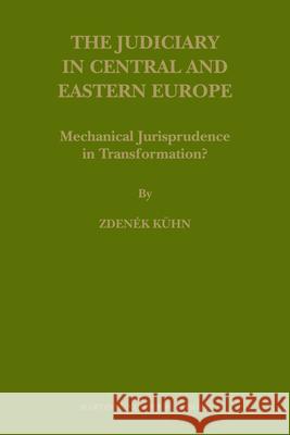 The Judiciary in Central and Eastern Europe: Mechanical Jurisprudence in Transformation? Zdenek K Zden'ek K'Uhn 9789004175563 Martinus Nijhoff Publishers / Brill Academic