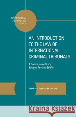 An Introduction to the Law of International Criminal Tribunals: A Comparative Study. Second Revised Edition Geert-Jan Knoops 9789004175570 Martinus Nijhoff Publishers / Brill Academic