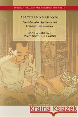 Abacus and Mah Jong: Sino-Mauritian Settlement and Economic Consolidation Marina Carter, James Ng Foong Kwong 9789004175723