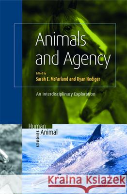 Animals and Agency: An Interdisciplinary Exploration S. E. McFarland R. Hediger 9789004175808 Not Avail