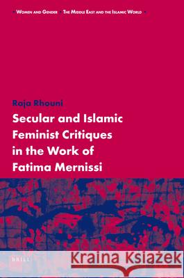 Secular and Islamic Feminist Critiques in the Work of Fatima Mernissi Raja Rhouni 9789004176164 Brill