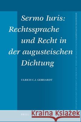 Sermo Iuris: Rechtssprache Und Recht in Der Augusteischen Dichtung U. C. J. Gebhardt Ulrich C. J. Gebhardt 9789004176478 Brill Academic Publishers