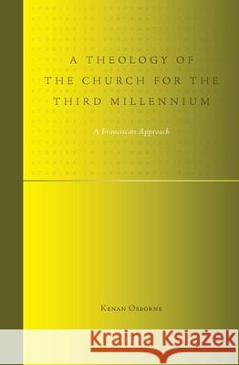 A Theology of the Church for the Third Millennium: A Franciscan Approach B. Osborne 9789004176577