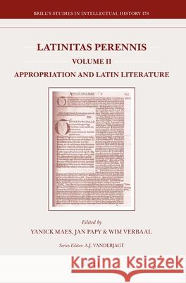 Latinitas Perennis. Volume II: Appropriation and Latin Literature Jan Papy, Wim Verbaal, Yanick Maes 9789004176836