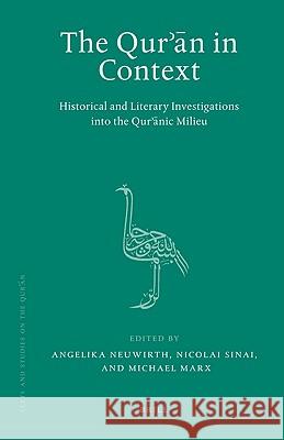The Qurʾān in Context: Historical and Literary Investigations into the Qurʾānic Milieu Angelika Neuwirth, Nicolai Sinai, Michael Marx 9789004176881 Brill