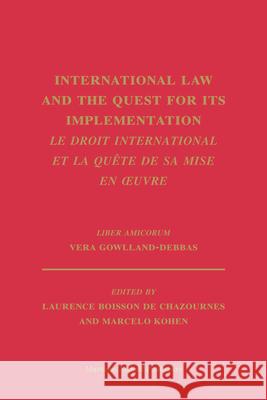 International Law and the Quest for Its Implementation. Le Droit International Et La Quête de Sa Mise En Oeuvre: Liber Amicorum Vera Gowlland-Debbas Kohen, Marcelo 9789004177147