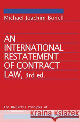 An International Restatement of Contract Law: The Unidroit Principles of International Commercial Contracts: 3rd Edition Michael Joachim Bonell Geoffrey Khan 9789004177161