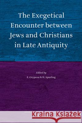 The Exegetical Encounter Between Jews and Christians in Late Antiquity E. Grypeou H. Spurling 9789004177277 Brill Academic Publishers