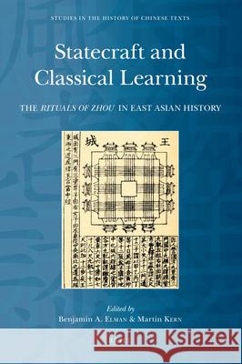 Statecraft and Classical Learning: The Rituals of Zhou in East Asian History Benjamin Elman Martin Kern 9789004177499