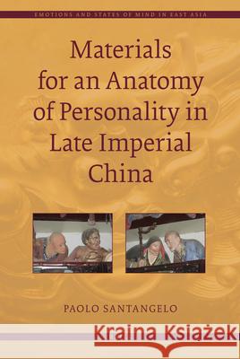 Materials for an Anatomy of Personality in Late Imperial China Paolo Santangelo 9789004177536