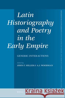Latin Historiography and Poetry in the Early Empire: Generic Interactions John F. Miller A. J. Woodman 9789004177550
