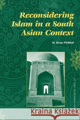Reconsidering Islam in a South Asian Context M. Reza Pirbhai 9789004177581 Brill