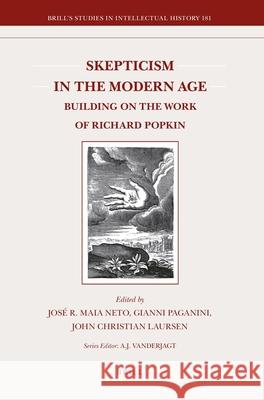 Skepticism in the Modern Age: Building on the Work of Richard Popkin José Maia Neto, Gianni Paganini, John Christian Laursen 9789004177840 Brill