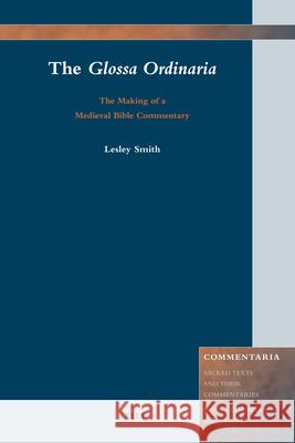 The Glossa Ordinaria: The Making of a Medieval Bible Commentary Lesley Smith 9789004177857