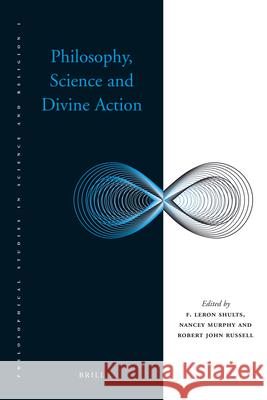 Philosophy, Science and Divine Action F. LeRon Shults Nancey Murphy Robert Russell 9789004177871 Brill Academic Publishers