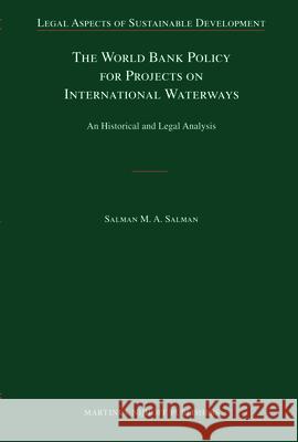 The World Bank Policy for Projects on International Waterways: An Historical and Legal Analysis Salman M. a. Salman 9789004178373 Martinus Nijhoff Publishers / Brill Academic