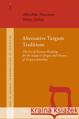 Alternative Targum Traditions: The Use of Variant Readings for the Study in Origin and History of Targum Jonathan A. Houtman H. Sysling 9789004178427 Brill Academic Publishers