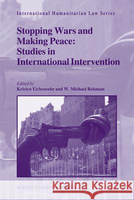 Stopping Wars and Making Peace: Studies in International Intervention Reisman                                  K. Eichensehr 9789004178557 Martinus Nijhoff Publishers / Brill Academic