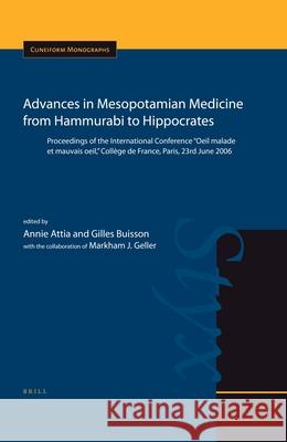 Advances in Mesopotamian Medicine from Hammurabi to Hippocrates: Proceedings of the International Conference Oeil Malade Et Mauvais Oeil, Collège de F Attia 9789004178762 Brill Academic Publishers