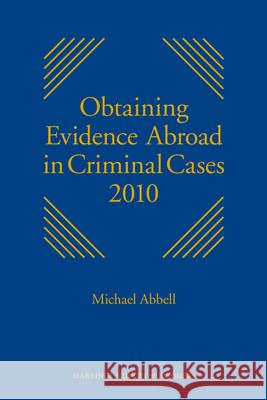 Obtaining Evidence Abroad in Criminal Cases 2010: Series Discontinued Abbell, Michael 9789004178823 Martinus Nijhoff Publishers / Brill Academic