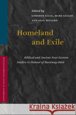 Homeland and Exile: Biblical and Ancient Near Eastern Studies in Honour of Bustenay Oded Gershon Galil Mark Geller 9789004178892 Brill Academic Publishers