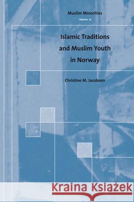 Islamic Traditions and Muslim Youth in Norway Christine Jacobsen 9789004178908 Brill