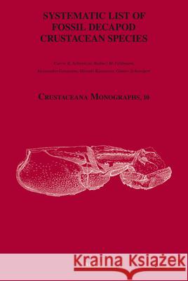 Systematic List of Fossil Decapod Crustacean Species Carrie Schweitzer, Rodney Feldmann, Alessandro Garassino, Hiroaki Karasawa, Günter Schweigert 9789004178915 Brill