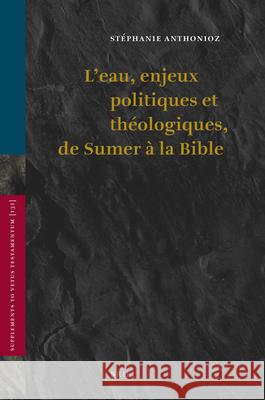 L'Eau, Enjeux Politiques Et Théologiques, de Sumer À La Bible Anthonioz, Stéphanie 9789004178984 Brill Academic Publishers