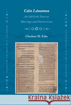 Cáin Lánamna: An Old Irish Tract on Marriage and Divorce Law Charlene Eska 9789004179059 Brill