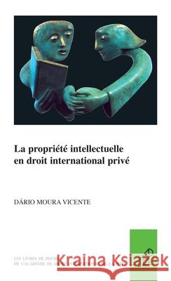 La Propriété Intellectuelle En Droit International Privé Moura Vicente, Dario 9789004179073 Martinus Nijhoff Publishers / Brill Academic