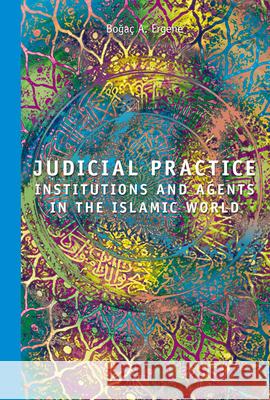 Judicial Practice: Institutions and Agents in the Islamic World B. a. Ergene 9789004179349 Brill Academic Publishers