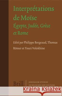 Interprétations de Moïse: Égypte, Judée, Grèce Et Rome Borgeaud, Philippe 9789004179530 Brill Academic Publishers