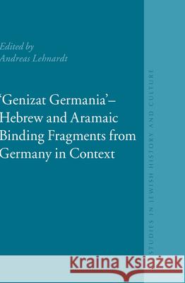 Genizat Germania - Hebrew and Aramaic Binding Fragments from Germany in Context: European Genizah Texts and Studies, Volume 1 Lehnardt, Andreas 9789004179547