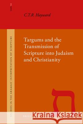 Targums and the Transmission of Scripture Into Judaism and Christianity Hayward                                  Robert C. T. Hayward 9789004179561