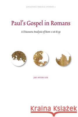 Paul's Gospel in Romans: A Discourse Analysis of Rom 1: 16-8: 39  9789004179639 Brill Academic Publishers