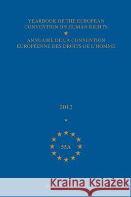 Yearbook of the European Convention on Human Rights/Annuaire de la Convention Européenne Des Droits de l'Homme, Volume 55a (2012) Council of Europe/Conseil de L'Europe 9789004179882 Martinus Nijhoff Publishers / Brill Academic