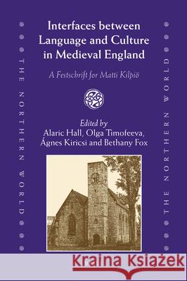 Interfaces between Language and Culture in Medieval England: A Festschrift for Matti Kilpiö Alaric Hall, Olga Timofeeva, Ágnes Kiricsi, Bethany Fox 9789004180116 Brill