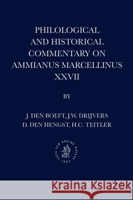 Philological and Historical Commentary on Ammianus Marcellinus XXVII J. De Jan Willem Drijvers D. De 9789004180376