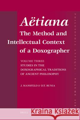 Aëtiana: The Method and Intellectual Context of a Doxographer, Volume III, Studies in the Doxographical Traditions of Ancient P Mansfeld, Jaap 9789004180413 Brill Academic Publishers